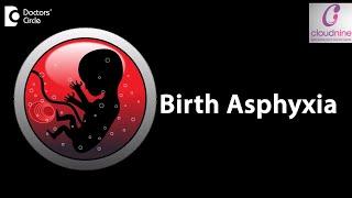 What is the meaning of Birth Asphyxia? - Dr. Piyush Shah of Cloudnine Hospitals | Doctors’ Circle