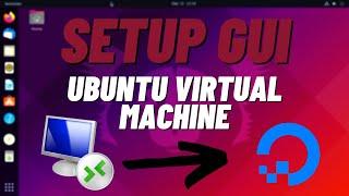 How to Setup a Ubuntu Virtual Machine and Install GUI in Digital Ocean