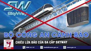 Bộ Công an cảnh báo chiêu lừa đảo của đa cấp Skyway - VNEWS