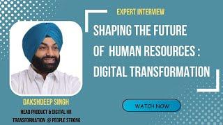 Shaping the Future of HR: Learn Digital Transformation - Dakshdeep Singh | Senior VP @peoplestrong