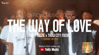 OFFICIAL MUSIC VIDEO || THE WAY OF LOVE - Teify Muzic x Thow City Music Ft. Emmanuel Love [EMX]