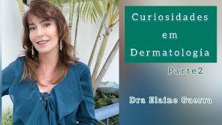 CURIOSIODADES SOBRE DERMATOLOGIA QUE VOCÊ NEM IMAGINA!!!!! PARTE 2