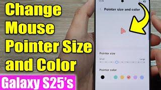  How to Change Mouse Pointer Size and Color on Galaxy S25/S25+/Ultra 