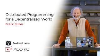 Agoric + Protocol Labs // Part 1 - Distributed Programming for a Decentralized World - Mark Miller