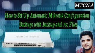 How to Set Up Automatic Mikrotik Configuration Backups with .backup and .rsc Files