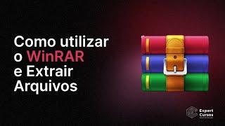 Como utilizar o WinRAR e Extrair Arquivos