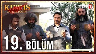 Kıbrıs Zafere Doğru 19. Bölüm