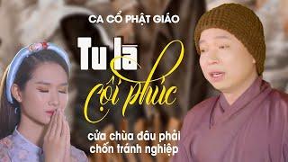 Ca Cổ Phật Giáo Hay Và Ý Nghĩa Nhất Nghe Mà Thấm Thía ️ Vọng Cổ Tu Là Cội Phúc - Thanh Nhường