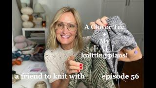 a friend to knit with - episode 56 A Clover Tee + two fall knits!