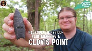 Kentucky's Paleoindian Period: Flintknapping a Clovis Point