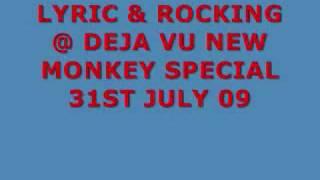 LYRIC & ROCKING @ DEJA VU NEW MONKEY SPECIAL 31ST JULY 09