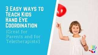 3 Easy ways to Teach Kids Hand Eye Coordination