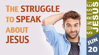 The Struggle to Speak about Jesus | Sunrise with Jesus | 20 June | Divine Goodness TV