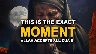 This is The EXACT MOMENT Allah Accepts All Dua's