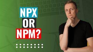 Npx vs Npm - They Are Not the Same