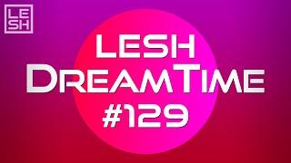 LESH - DreamTime #129 (Melodic Progressive House Mix)