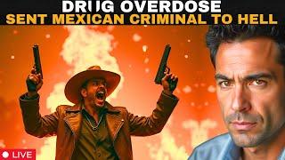 Overdose sent dangerous Mexican criminal to hell #helltestimony #hell #nde