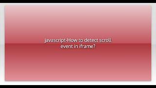 javascript-How to detect scroll event in iframe?