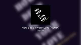 How Deep Is Your Love REMIX (Prod. by MAD VAS)