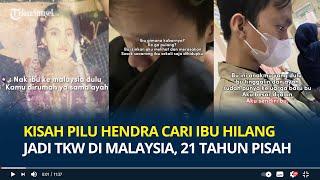 Kisah Pilu Hendra Cari Ibu Hilang jadi TKW di Malaysia, 21 Tahun Terpisah, Curhat Hidup Sendiri