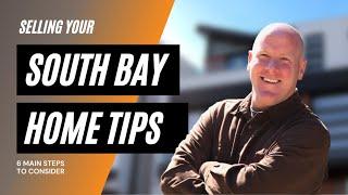 South Bay Home Selling Tips - 6 Things You Need to Know!