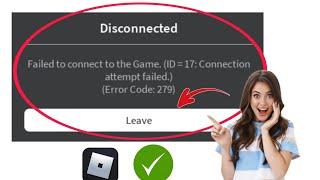 FIX Roblox Failed to connect to the Game.(ID = 17:Connection attempt failed.) (ErrorCode: 279)