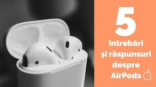 5 întrebări și răspunsuri despre AirPods