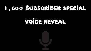 1,500 Subscriber special. | Voice Reveal