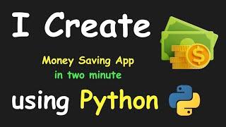 I CREATE MONEY SAVING APP IN 2 MIN USING PYTHON & LEARN PYTHON BY BUILDING SIMPLE PROJECTS