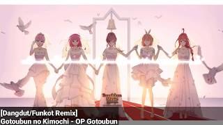 「Dangdut/Funkot Remix」 Go-toubun no Kimochi - OP Go-toubun no Hanayome「Rozakkun x Yoga Remix」