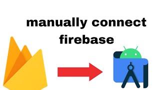 How to manually connect firebase to android studio