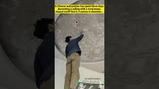 Moon at home! Chinese wall painter spent three days decorating a ceiling with a moon-shaped motif
