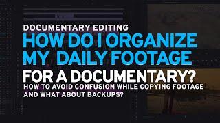 Documentary Editing - How to organize and backup video footage effectively