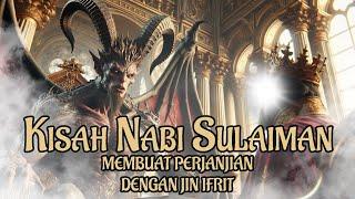 Kisah Nabi Sulaiman AS membuat perjanjian dengan Jin Ifrit