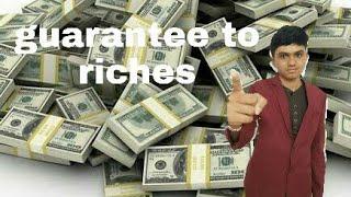 Guarantee to riches