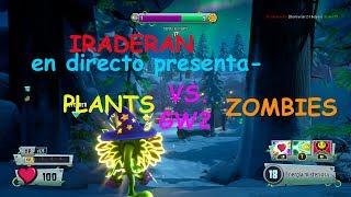 IRADERAN PRESENTA EN DIRECTO - Plants vs. Zombies: Garden Warfare 2