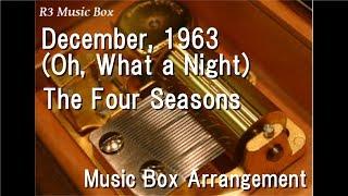 December, 1963 (Oh, What a Night)/The Four Seasons [Music Box]