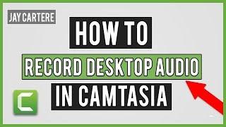 HOW TO RECORD SYSTEM AND DESKTOP AUDIO IN YOUR SCREEN RECORDINGS - CAMTASIA STUDIO 2018 TUTORIAL