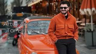 Artur Arakelyan  - Tar Eli [Remix]