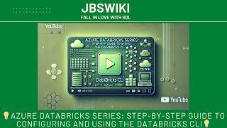 Azure Databricks Series: Step-by-Step Guide to Configuring and Using the Databricks CLI