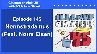 Cleanup on Aisle 45 | Normstradamus (feat. Norm Eisen) | Episode 145