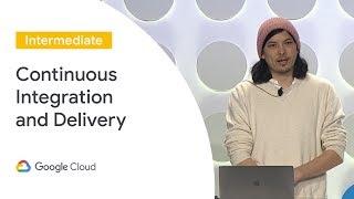 Continuous Integration and Delivery Into Kubernetes (Cloud Next '19)