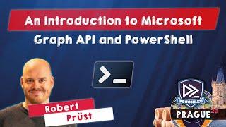 An Introduction to Microsoft Graph API and PowerShell - Robert Prüst - PSConfEU 2023