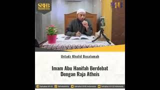 Imam abu Hanifah berdebat dengan raja atheis, Ustadz Khalid Basalamah