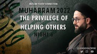 The Privilege of Helping Others - Night 6 - Sayed Jawad Qazwini | 2022 Muharram Program