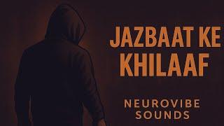 JAZBĀAT KE KHILAAF – Official Rap | NeuroVibe Sounds | Underground Emotion