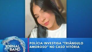 Reviravolta: polícia investiga "triângulo amoroso" no caso Vitória | Jornal da Band