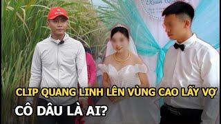 Clip Quang Linh lên vùng cao lấy vợ, cô dâu là ai?