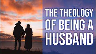 The Theology of Being a Husband - Spencer Smith