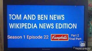Tom and Ben News Wikipedia News Edition (Season 1 Episode 22) Campbell's (Final Part) (Part 2)